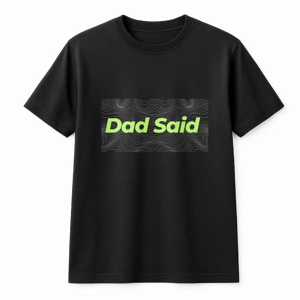Dad Said T-Shirt | Topographic Wave Graphic Design | 100% Cotton Premium Tee | Trendy Minimalist Gift for Men and Women