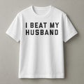I Beat My Husband T-Shirt | Funny Sarcastic Gaming Quote | 100% Cotton Premium Tee | Unique Gift for Wives and Couples