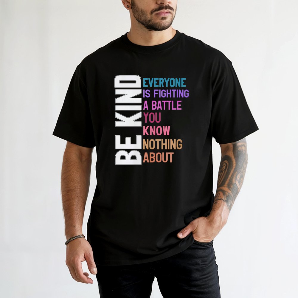 Be Kind T-Shirt | Everyone Is Fighting A Battle Inspirational Quote | Premium 100% Cotton Tee | Gift For Men And Women