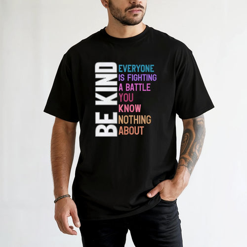 Be Kind T-Shirt | Everyone Is Fighting A Battle Inspirational Quote | Premium 100% Cotton Tee | Gift For Men And Women